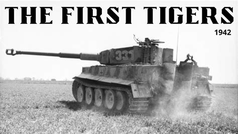 Tigers Roar Into Battle A Look At The First Tiger Tanks Of 1942 Youtube