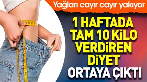 Haftada Tam Kilo Verdiren Diyet Ortaya Kt Ya Lar Cay R Cay R