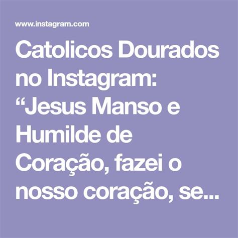 Catolicos Dourados No Instagram Jesus Manso E Humilde De Cora O