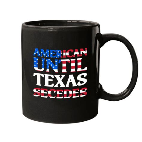American until Texas secedes for Lone Star States Mugs sold by Barbara ...