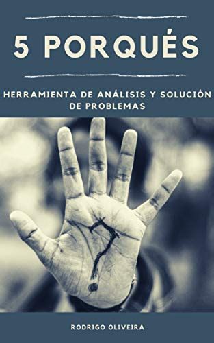 5 Porqués Herramienta de Análisis y Solución de Problemas en la causa