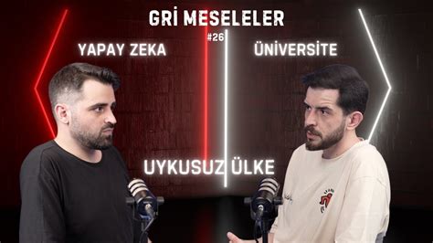 Yapay Zeka N Vers Te Uykusuz Lke Gri Meseleler Podcast Youtube