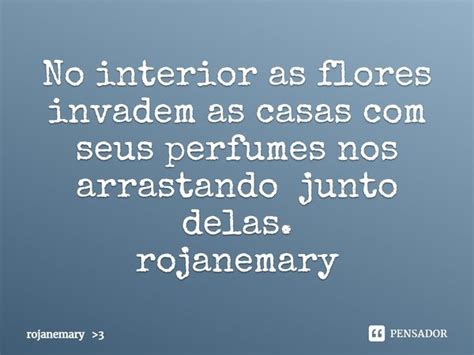 No Interior As Flores Invadem As Rojanemary 3 Pensador