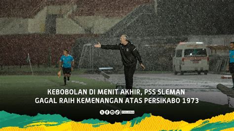 Kebobolan Di Menit Akhir Pss Sleman Gagal Raih Kemenangan Atas