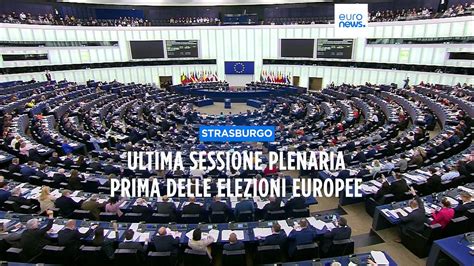 Parlamento Europeo A Strasburgo Ultima Sessione Plenaria Prima Delle