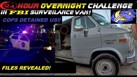 24 Hour Overnight Challenge In Fbi Surveilance Van Cops Called And