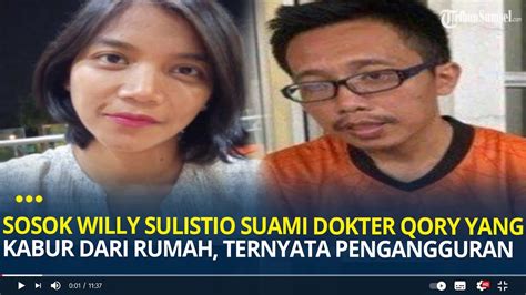 Sosok Willy Sulistio Suami Dokter Qory Yang Kabur Dari Rumah Ternyata