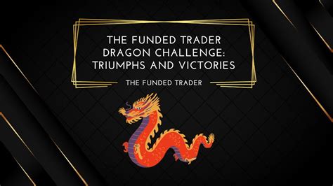 The Funded Trader Dragon Challenge Triumphs And Victories Find The