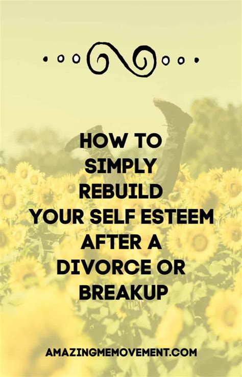 How To Rebuild Your Self Esteem After A Divorce Or Breakup