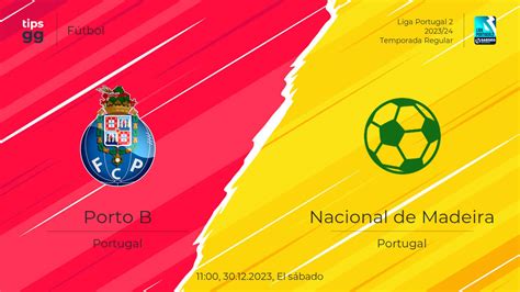 Porto B Vs Nacional De Madeira Pron Stico El F Tbol Tips Gg