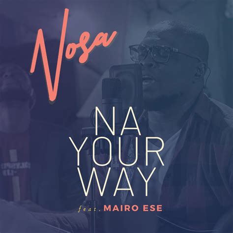 Nosa Na Your Way Feat Mairo Ese Nosaalways Audiovideo