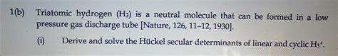 1b Triatomic Hydrogen H3 Is A Neutral Molecule