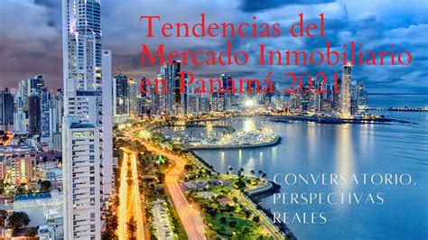 Tendencias Del Mercado Inmobiliario En Panamá 2021 Parte 1 Youtube