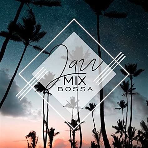 Amazon Music Amazing Chill Out Jazz Paradise Jazz Mix Bossa Exotic