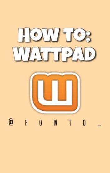 How To Wattpad E L L A Wattpad