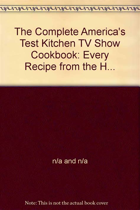 The Complete America S Test Kitchen Tv Show Cookbook Every Recipe From