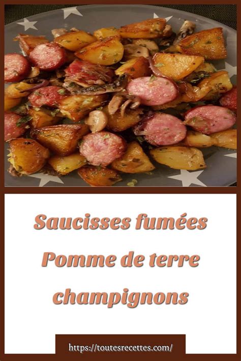 Saucisses Fum Es Pomme De Terre Champignons Toutes Recettes