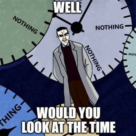 Well Would You Look At The Time Nothing Ever Happens Know Your Meme