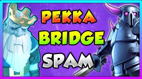 Pekka Bridge Spam Deck Pekka Bridge Spam Deck Tips Best Decks In