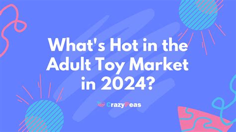 What S Hot In The Adult Toy Market In 2024？