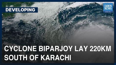 Cyclone Biparjoy Lay 220Km South Of Karachi Developing Dawn News