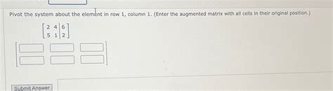 Solved Pivot the system about the element in row 1, ﻿column | Chegg.com