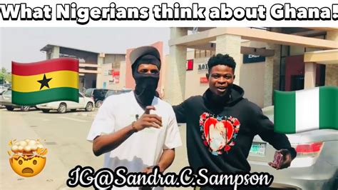 What Nigerians 🇳🇬 Think Of Ghanaians 🇬🇭 And Ghana Will Blow You Mind 🤯 Youtube