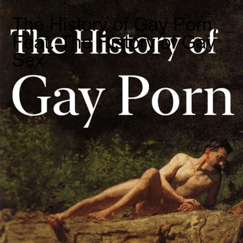 The History Of Gay Porn Feat The History Of Gay Sex By The History Of Sex Podchaser