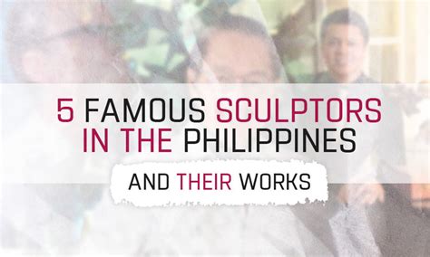 5 Famous Sculptors in the Philippines and Their Works