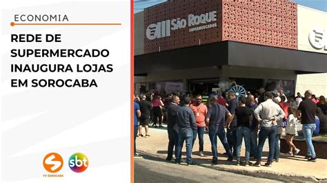 Rede De Supermercados Inaugura Lojas Em Sorocaba TV Sorocaba SBT