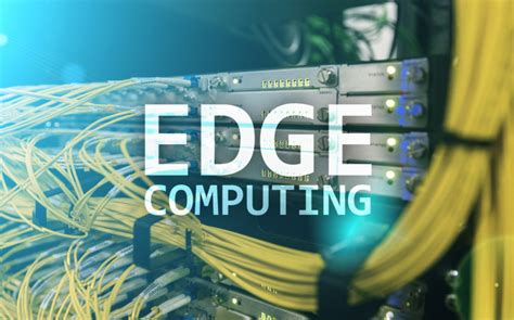 Qué es el Edge Computing y cómo funciona Ventajas de su uso