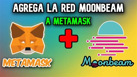 Cómo Agregar la Red de Moonbeam a Metamask Guía Completa YouTube