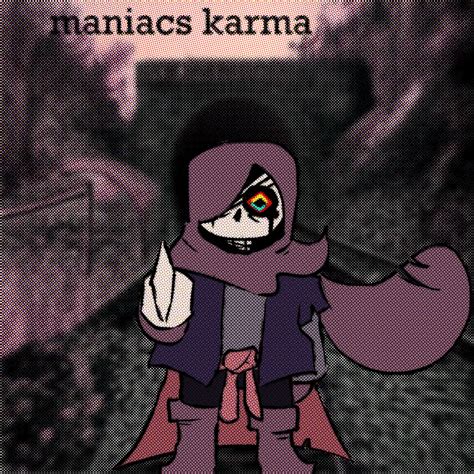 Maniacs Karma By Karman1ac On Deviantart