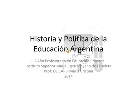 Historia Y Pol Tica De La Educaci N Argentina Ppt