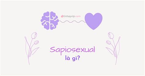 Sapiosexual là gì Dấu hiệu nhận biết một sapiosexual