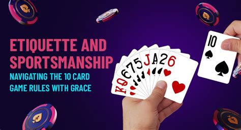 Etiquette & Sportsmanship: Navigating the 10 Card Game Rules