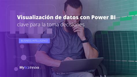 Visualización de datos con Power BI la clave para tomar decisiones