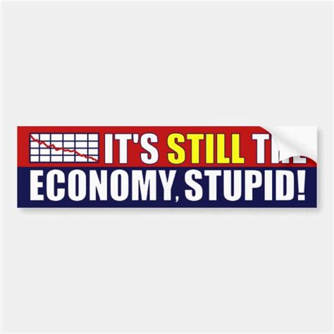 Its Still The Economy Stupid Bumper Sticker