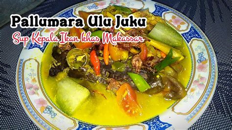 Resep Pallumara Ulu Juku Sup Kepala Ikan Khas Makassar Youtube