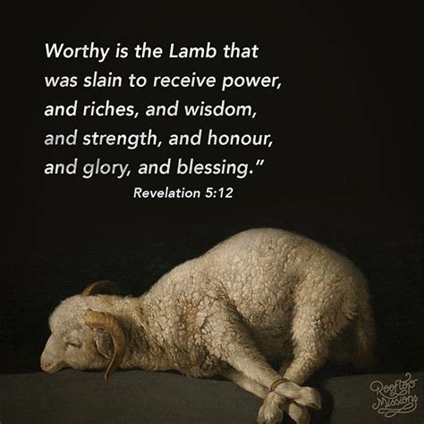 R E V E L A T I O N 5 : 1 2 // Worthy is the Lamb that was slain to receive power, and riches ...