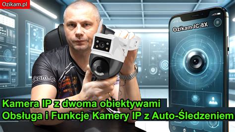 Kamera IP z dwoma obiektywami Ozikam IC 8x Obsługa i Funkcje Kamery IP