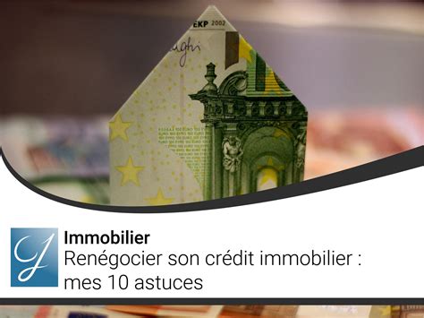 Renégocier son crédit immobilier 10 ASTUCES pour renégocier