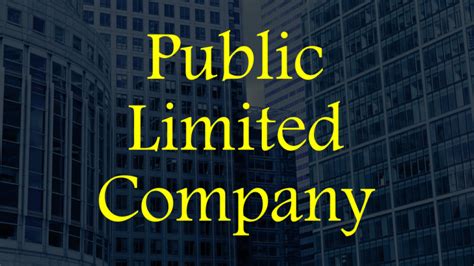 What Is A Public Limited Company Meaning Features And More