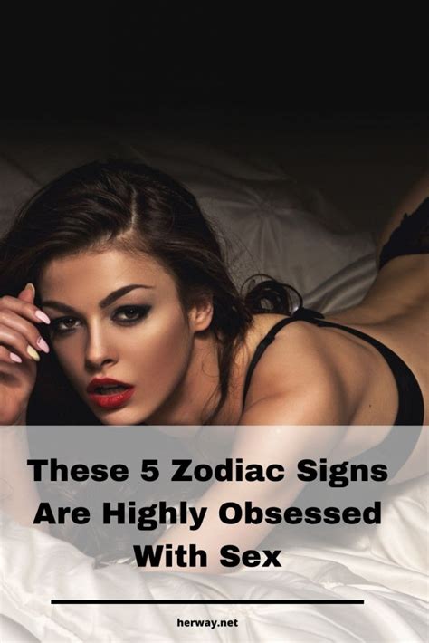 These Zodiac Signs Are Highly Obsessed With Sex