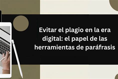 Evitar El Plagio En La Era Digital El Papel De Las Herramientas De