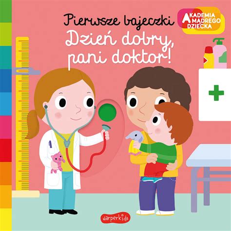 Dzie Dobry Pani Doktor Akademia M Drego Dziecka Pierwsze Bajeczki