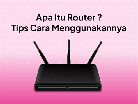 Router Adalah Pengertian Fungsi Jenis Dan Cara Setting