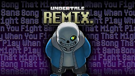 Song That Might Play When You Fight Sans Undertale Remix Youtube