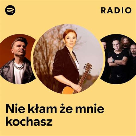 Nie K Am E Mnie Kochasz Radio Playlist By Spotify Spotify