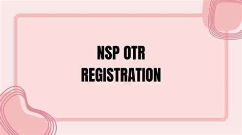 NSP OTR Registration 2025-26: Apply Online for One Time Registration 